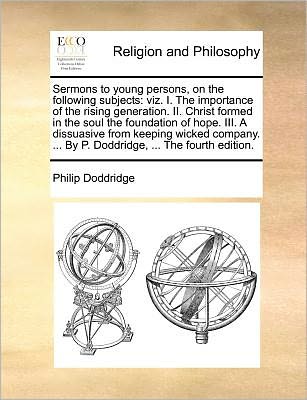 Cover for Philip Doddridge · Sermons to Young Persons, on the Following Subjects: Viz. I. the Importance of the Rising Generation. Ii. Christ Formed in the Soul the Foundation of (Paperback Book) (2010)