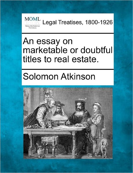 Cover for Solomon Atkinson · An Essay on Marketable or Doubtful Titles to Real Estate. (Paperback Bog) (2010)