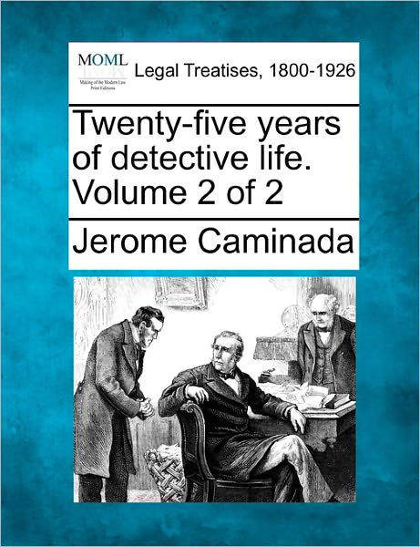 Twenty-five Years of Detective Life. Volume 2 of 2 - Jerome Caminada - Livros - Gale, Making of Modern Law - 9781240143788 - 20 de dezembro de 2010