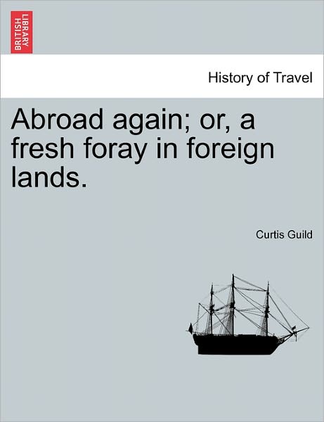 Cover for Curtis Guild · Abroad Again; Or, a Fresh Foray in Foreign Lands. (Paperback Book) (2011)