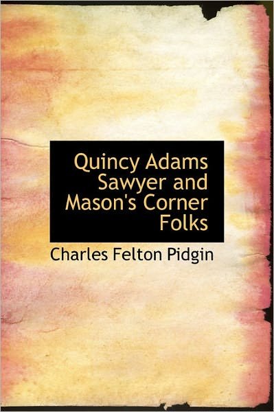 Cover for Charles Felton Pidgin · Quincy Adams Sawyer and Mason's Corner Folks (Hardcover Book) (2011)