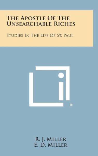 Cover for R J Miller · The Apostle of the Unsearchable Riches: Studies in the Life of St. Paul (Hardcover Book) (2013)