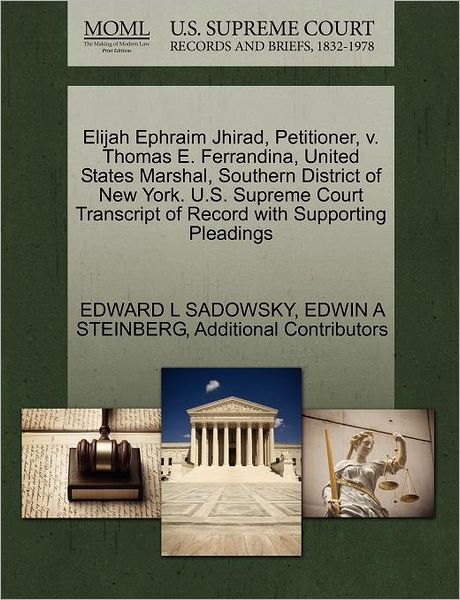 Cover for Edward L Sadowsky · Elijah Ephraim Jhirad, Petitioner, V. Thomas E. Ferrandina, United States Marshal, Southern District of New York. U.s. Supreme Court Transcript of Rec (Paperback Book) (2011)