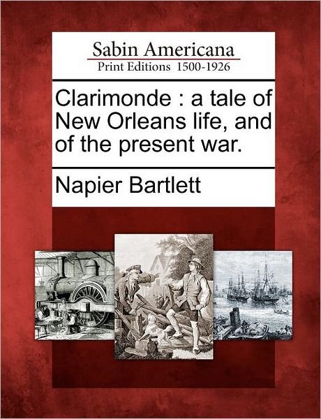 Cover for Napier Bartlett · Clarimonde: a Tale of New Orleans Life, and of the Present War. (Paperback Bog) (2012)