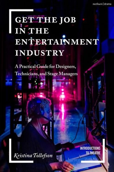 Cover for Tollefson, Kristina (University of Central Florida, Orlando, USA) · Get the Job in the Entertainment Industry: A Practical Guide for Designers, Technicians, and Stage Managers - Introductions to Theatre (Paperback Book) (2022)