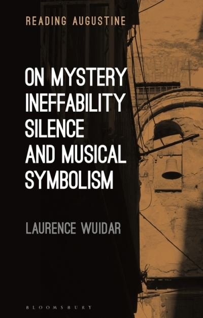 Cover for Wuidar, Dr. Laurence (Dominican Studium, Italy) · On Mystery, Ineffability, Silence and Musical Symbolism - Reading Augustine (Paperback Book) (2021)