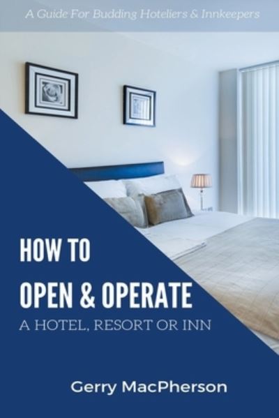 Cover for Gerry MacPherson · How to Open &amp; Operate A Hotel, Resort or Inn (Paperback Book) (2019)