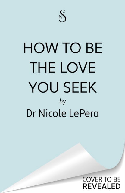 Cover for Dr Nicole LePera · How to Be the Love You Seek: the instant Sunday Times bestseller (Pocketbok) (2023)