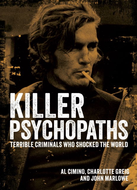 Cover for Al Cimino · Killer Psychopaths: Terrible Criminals Who Shocked the World - Arcturus Illustrated Case Files (Hardcover Book) (2025)