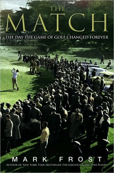 Cover for Mark Frost · The Match: The Day the Game of Golf Changed Forever (Inbunden Bok) [First edition] (2007)
