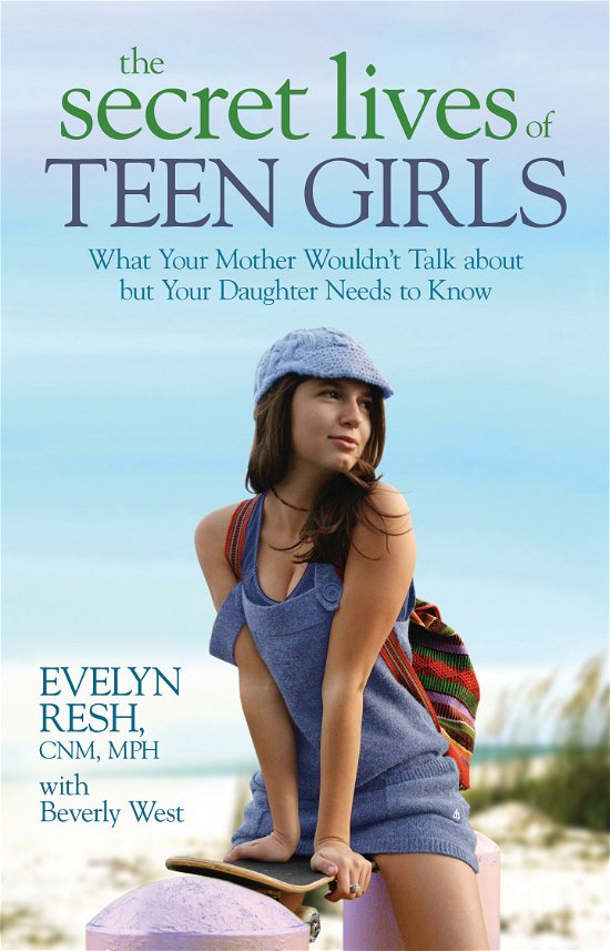 Cover for Evelyn Resh Mph  Cnm · The Secret Lives of Teen Girls: What Your Mother Wouldn't Talk About but Your Daughter Needs to Know (Paperback Bog) (2009)