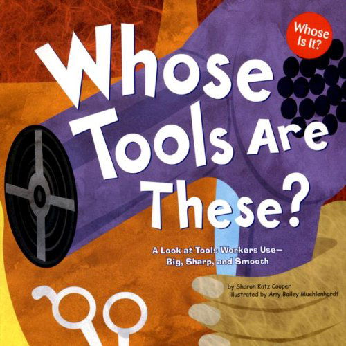 Cover for Sharon Katz Cooper · Whose Tools Are These?: a Look at Tools Workers Use - Big, Sharp, and Smooth (Whose is It?: Community Workers) (Paperback Book) (2006)