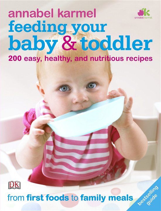Feeding Your Baby and Toddler: 200 Easy, Healthy, and Nutritious Recipes - Annabel Karmel - Libros - Dorling Kindersley Ltd - 9781405359788 - 1 de julio de 2010