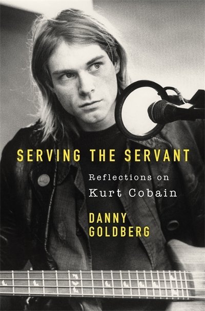 Cover for Danny Goldberg · Serving The Servant: Remembering Kurt Cobain (Gebundenes Buch) (2019)