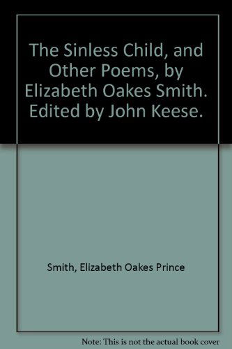 Cover for Elizabeth Oakes Prince Smith · The Sinless Child, and Other Poems, by Elizabeth Oakes Smith. Edited by John Keese. (Hardcover Book) (1901)