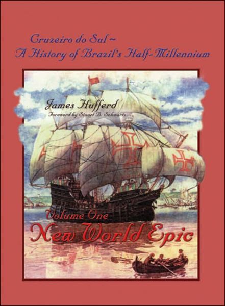 Cruzeiro Do Sul, a History of Brazil's Half-millennium: Vol 1 New World Epic - James Hufferd - Książki - AuthorHouse - 9781420802788 - 11 maja 2005