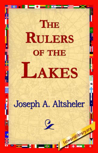 The Rulers of the Lakes - Joseph A. Altsheler - Bøker - 1st World Library - Literary Society - 9781421818788 - 22. mai 2006