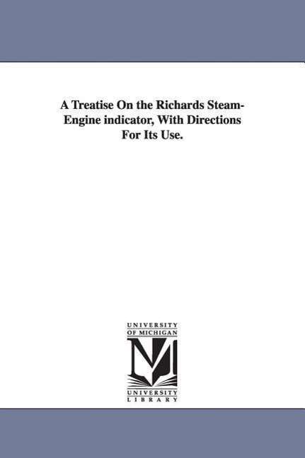 Cover for Michigan Historical Reprint Series · A Treatise on the Richards Steamengine Indicator, with Directions for Its Use. (Paperback Book) (2006)