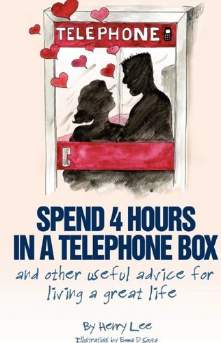 Spend 4 Hours in a Telephone Box ...and Other Useful Advice for Living a Great Life - Henry Lee - Böcker - Trafford Publishing - 9781426912788 - 11 maj 2009