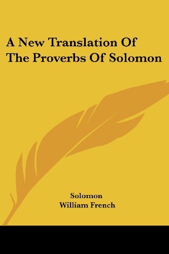 A New Translation of the Proverbs of Solomon - Solomon - Bøger - Kessinger Publishing, LLC - 9781430476788 - 17. januar 2007
