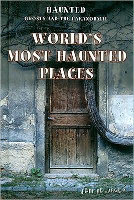 Cover for Jeff Belanger · The world's most haunted places (Book) (2009)