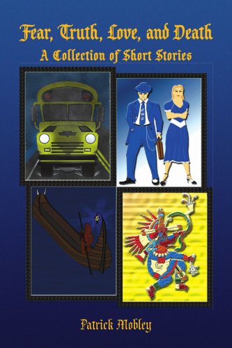 Cover for Patrick Mobley · Fear, Truth, Love, and Death: a Collection of Short Stories (Paperback Book) (2008)