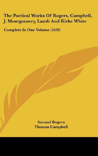 Cover for James Montgomery · The Poetical Works of Rogers, Campbell, J. Montgomery, Lamb and Kirke White: Complete in One Volume (1839) (Hardcover bog) (2008)