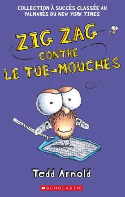 Cover for Tedd Arnold · Zig Zag: N Degrees 9 - Zig Zag Contre Le Tue-Mouches (Paperback Book) (2016)