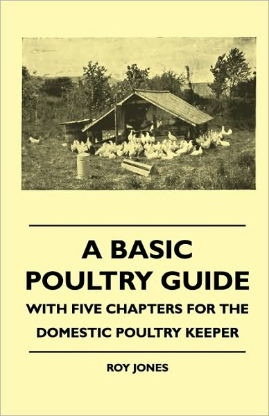 Cover for Roy Jones · A Basic Poultry Guide - with Five Chapters for the Domestic Poultry Keeper (Paperback Book) (2010)