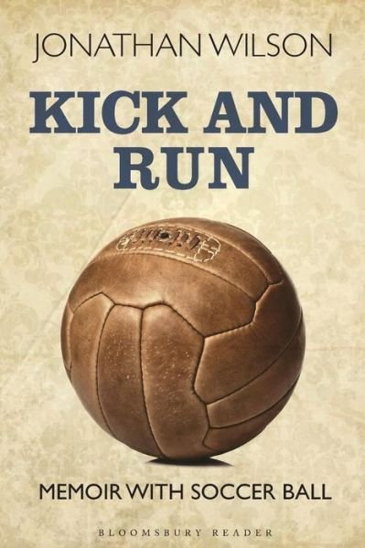 Cover for Jonathan Wilson · Kick and Run: Memoir with Soccer Ball (Pocketbok) (2013)