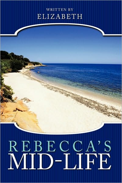 Rebecca's Mid-life - Elizabeth - Kirjat - Authorhouse - 9781449089788 - tiistai 9. maaliskuuta 2010