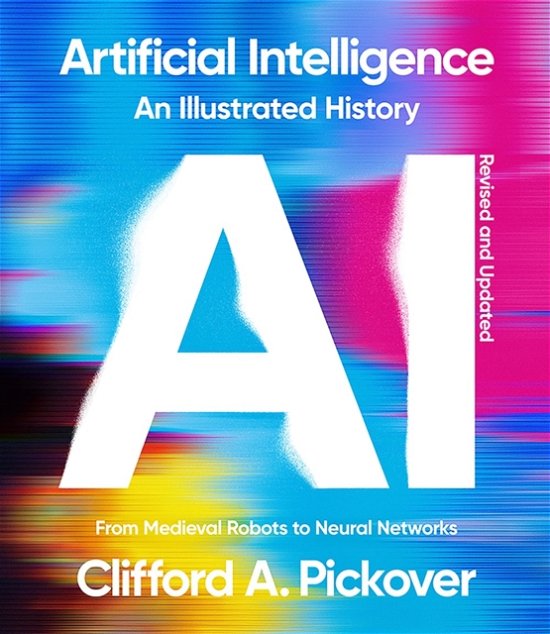 Cover for Clifford A. Pickover · Artificial Intelligence: An Illustrated History: From Medieval Robots to Neural Networks (Pocketbok) [Revised edition] (2024)