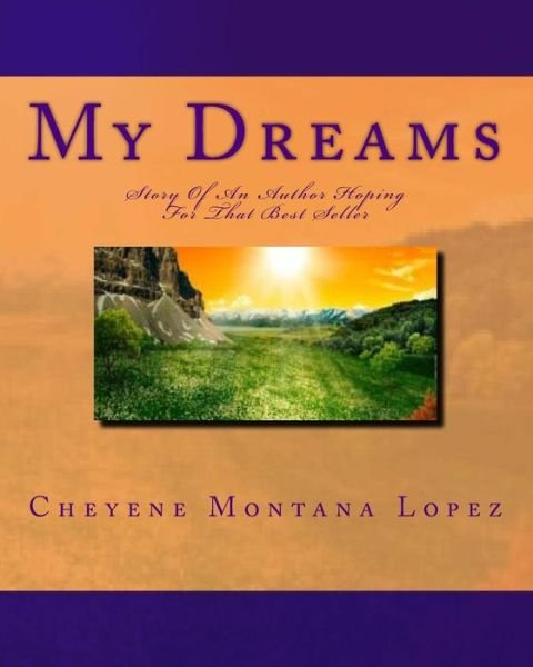 Cover for Cheyene Montana Lopez · My Dreams: Story of an Author Hoping for That Best Seller (Paperback Bog) [Lrg edition] (2011)
