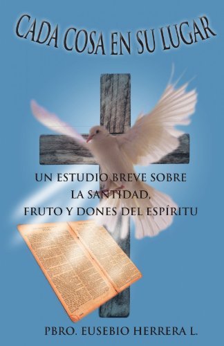 Cover for Eusebio Herrera L · Cada Cosa en Su Lugar: Un Estudio Breve Sobre La Santidad, Fruto Y Dones Del Espiritu (Paperback Bog) [Spanish edition] (2011)