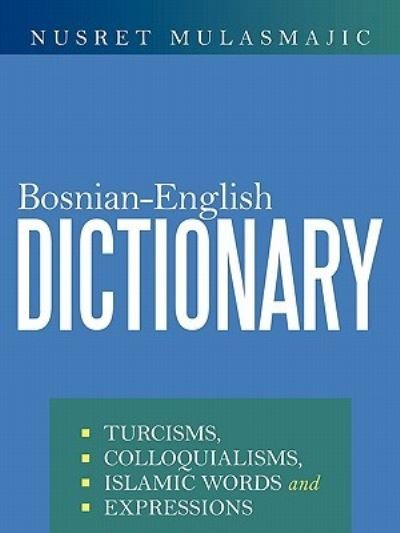 Cover for Nusret Mulasmajic · Bosnian-english Dictionary: Turcisms, Colloquialisms, Islamic Words and Expressions (Paperback Book) (2011)