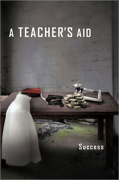 A Teacher's Aid - Success - Books - Authorhouse - 9781463430788 - August 30, 2011