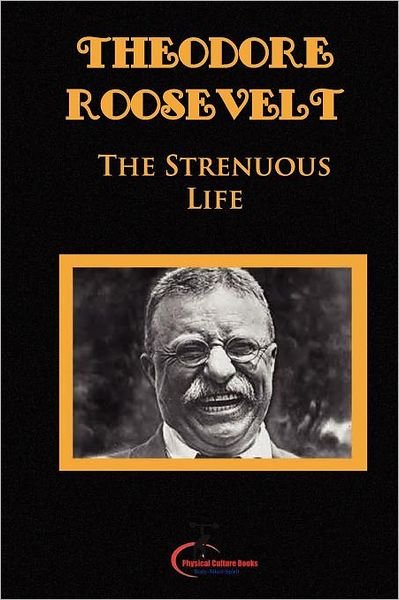 Cover for Theodore Roosevelt · The Strenuous Life: Essays and Addresses, (Original Version, Restored) (Pocketbok) (2011)