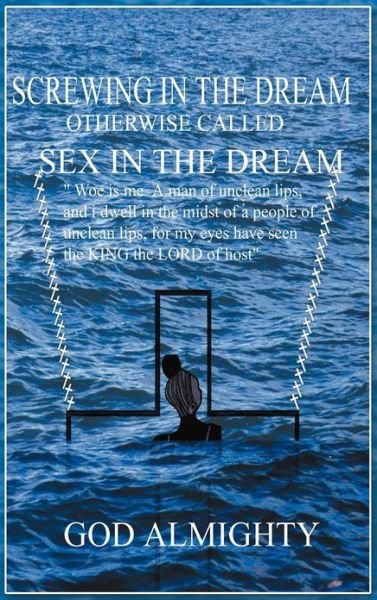 Cover for God Almighty · Screwing in the Dream Otherwise Called Sex in the Dream. (Hardcover Book) (2012)