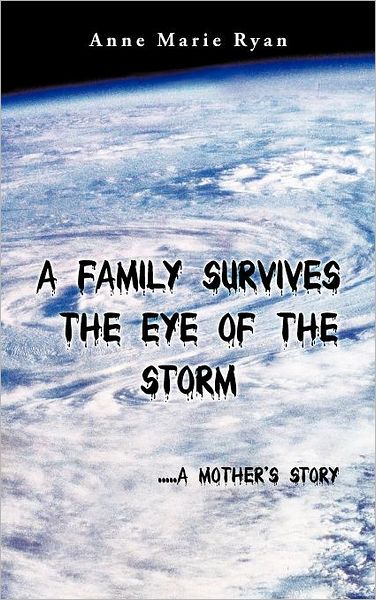 Cover for Anne Marie Ryan · A Family Survives the Eye of the Storm: .....a Mother's Story (Hardcover Book) (2012)