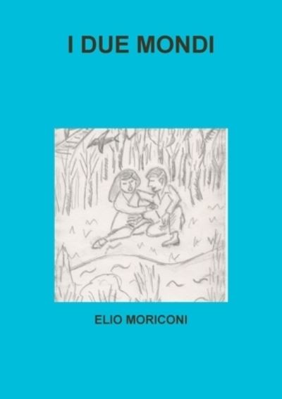 Cover for Moriconi Elio · I Due Mondi (Book) (2011)