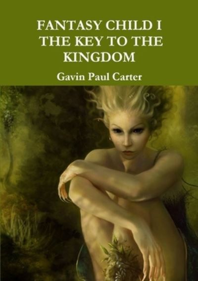 Cover for Gavin Carter · Fantasy Child I the Key to the Kingdom (Book) (2012)