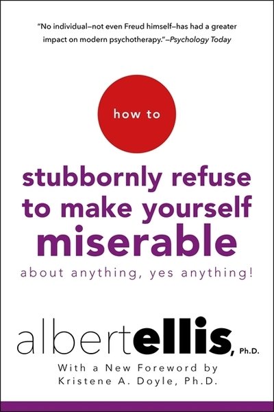 Cover for Albert Ellis · How to Stubbornly Refuse to Make Yourself Miserable: About Anything - Yes, Anything! (Paperback Bog) (2019)