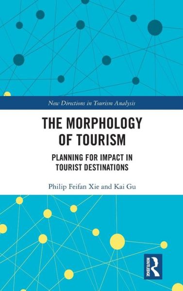 Cover for Philip Feifan Xie · The Morphology of Tourism: Planning for Impact in Tourist Destinations - New Directions in Tourism Analysis (Hardcover Book) (2018)
