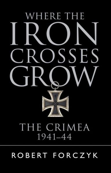 Cover for Robert Forczyk · Where the Iron Crosses Grow: The Crimea 1941–44 (Paperback Bog) (2016)