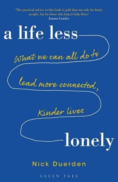 Cover for Nick Duerden · A Life Less Lonely: What We Can All Do to Lead More Connected, Kinder Lives (Paperback Bog) (2018)