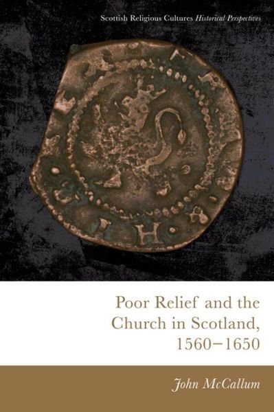 Cover for John McCallum · Poor Relief and the Church in Scotland, 1560-1650 - Scottish Religious Cultures (Pocketbok) (2020)