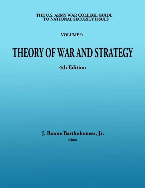 Cover for J Boone Bartolomees Jr · The U. S. Army War College Guide to National Security Issues - Volume I: Theory of War and Strategy: 4th Edition (Paperback Book) (2012)