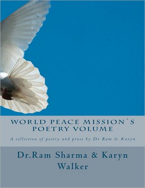 Cover for Ram Sharma · World Peace Missions Poetry Volume: a Collection of Poetry and Prose by Dr Ram &amp; Karyn (Paperback Book) (2012)