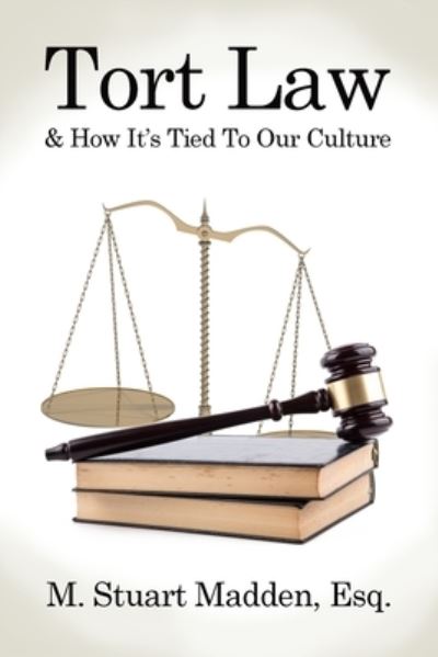 Cover for Esq M Stuart Madden · Tort Law and How It's Tied To Our Culture (Paperback Book) (2019)