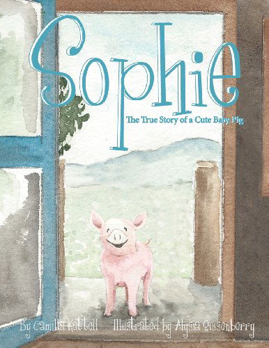 Cover for Camilla Kattell · Sophie  the True Story of a Cute Baby Pig (Taschenbuch) (2013)